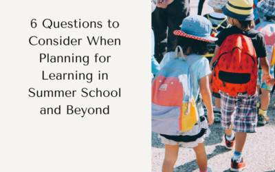 6 Questions to Consider When Planning for Learning in Summer School and Beyond